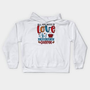 All You Need Is Love And A Good Cup Of Coffee Kids Hoodie